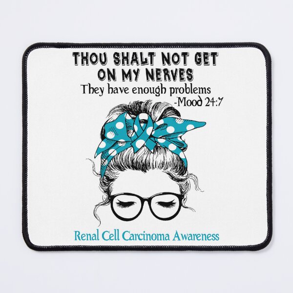 Item preview, Renal Cell Carcinoma Awareness - Thou Shalt Not Get On My Nerves They Have Enough ProbleRenal Cell Carcinoma - Mood 24:7 designed and sold by Robbsyn.