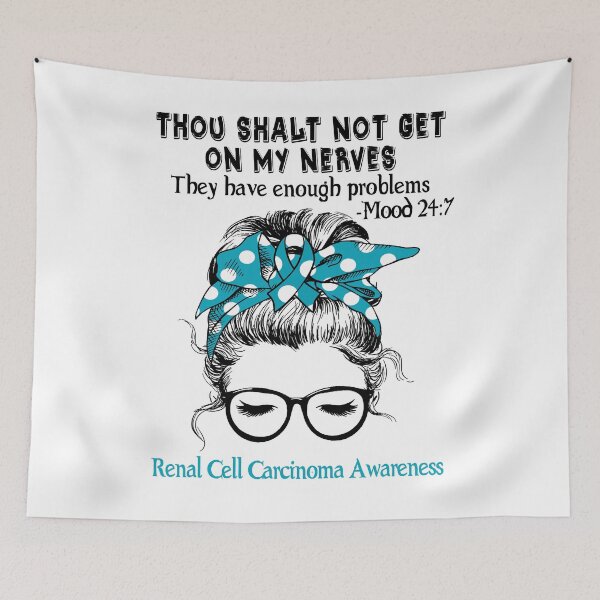Item preview, Renal Cell Carcinoma Awareness - Thou Shalt Not Get On My Nerves They Have Enough ProbleRenal Cell Carcinoma - Mood 24:7 designed and sold by Robbsyn.