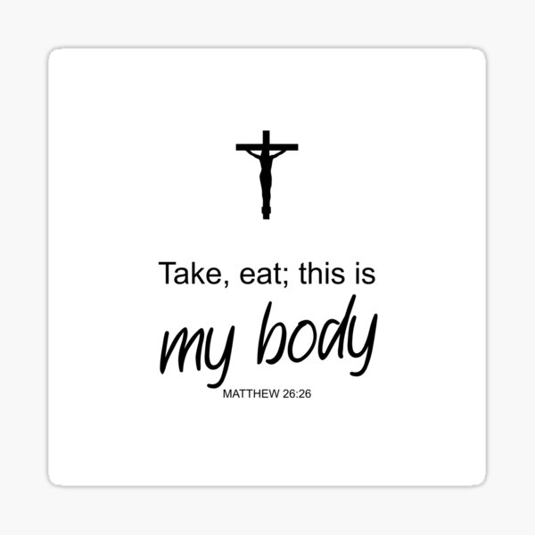 "Take, eat; this is my body Matthew 2626" Sticker for Sale by