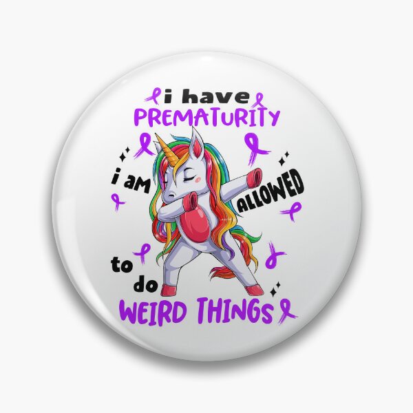 Item preview, Prematurity Awareness Funny I have Prematurity i'm allowed to do Weird Things! designed and sold by JanetShop809.