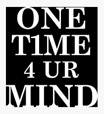 One Time for Your Mind Wht Photographic Print