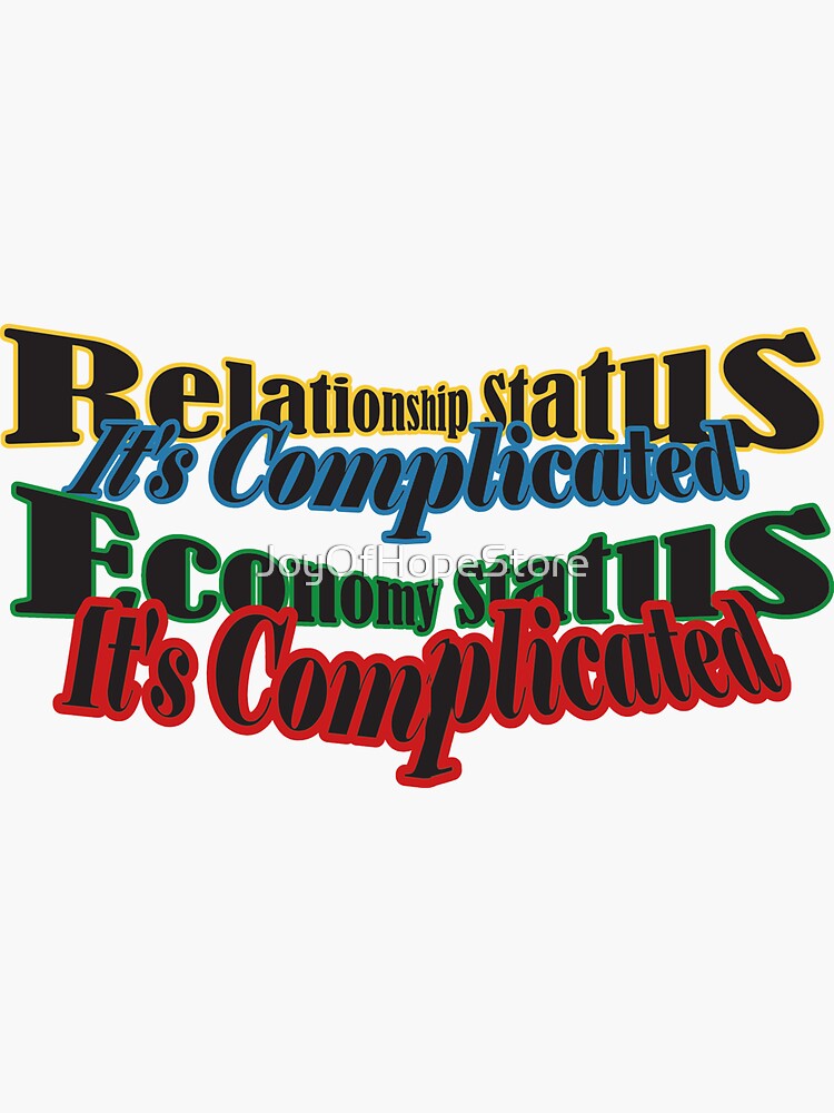 "Relationship Status It's Complicated Economy Status It's Complicated
