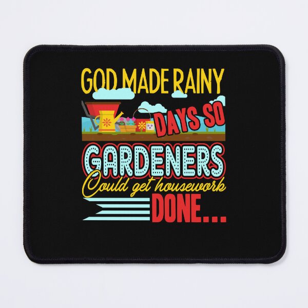Item preview, Gardening God Made Rany Days SO Gardeners Could Get Housework Done designed and sold by UnknownArtistt.