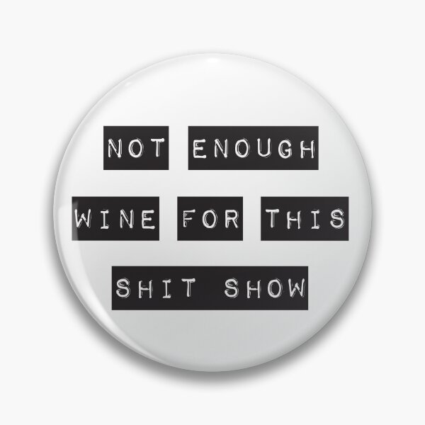 Item preview, Not Enough Wine For This Shit Show designed and sold by BuxomBabe21.