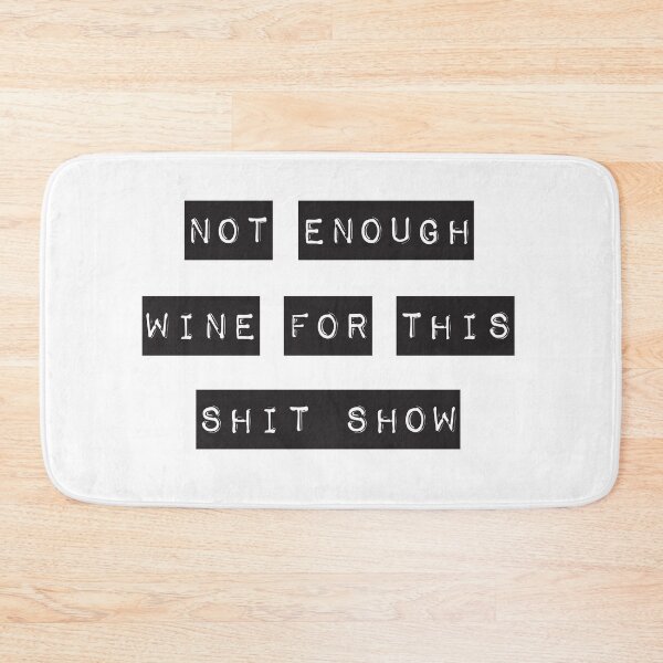 Item preview, Not Enough Wine For This Shit Show designed and sold by BuxomBabe21.