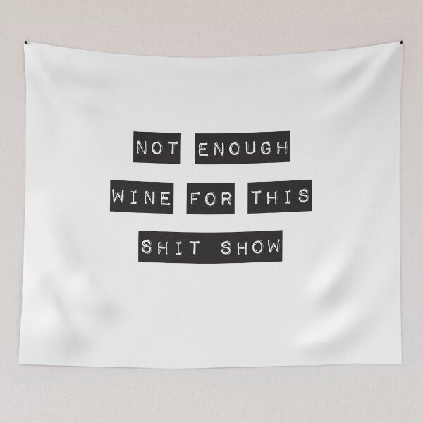 Item preview, Not Enough Wine For This Shit Show designed and sold by BuxomBabe21.