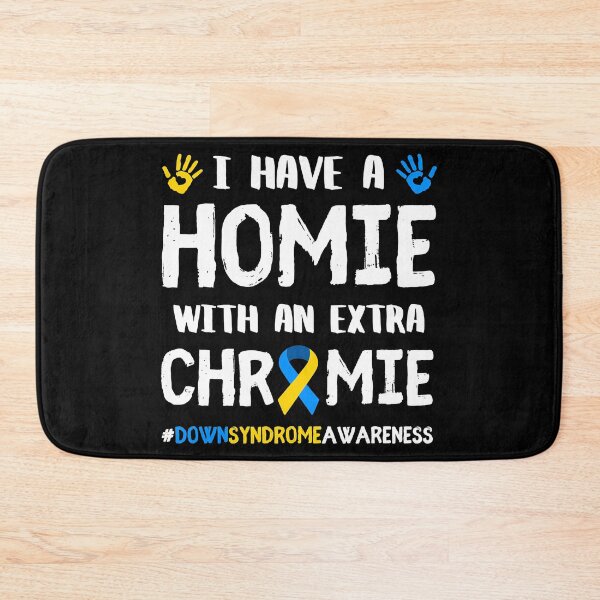 Item preview, I Have A Homie With An Extra Chromie Down Syndrome Awareness designed and sold by EmilieWebeEW.