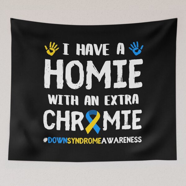 Item preview, I Have A Homie With An Extra Chromie Down Syndrome Awareness designed and sold by EmilieWebeEW.