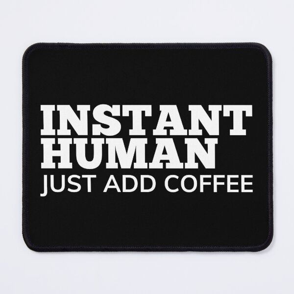 Item preview, Instant Human Just Add Coffee. Funny Coffee Lover Gift designed and sold by That Cheeky Tee.