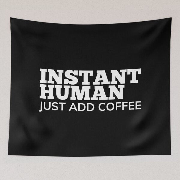 Item preview, Instant Human Just Add Coffee. Funny Coffee Lover Gift designed and sold by That Cheeky Tee.