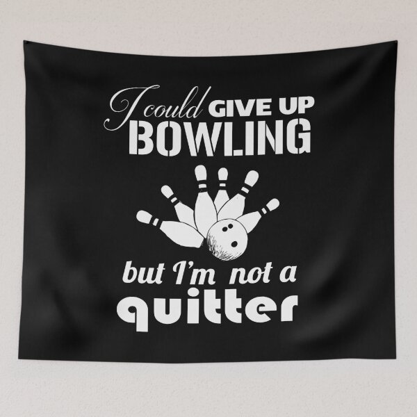 Item preview, I COULD GIVE UP BOWLING BUT I'M NOT A QUITTER designed and sold by antipatic.