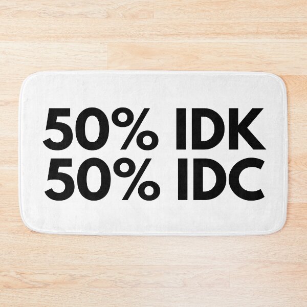 Item preview, 50% IDK 50% IDC. Funny NSFW Inappropriate Saying designed and sold by That Cheeky Tee.