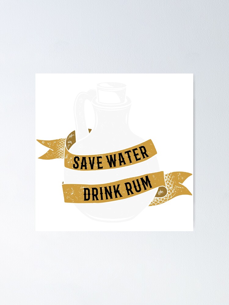 " Save Water Drink Rum" Poster for Sale by AkiMasu Redbubble