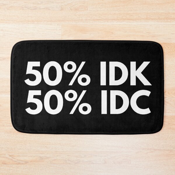 Item preview, 50% IDK 50% IDC. Funny NSFW Inappropriate Saying designed and sold by That Cheeky Tee.