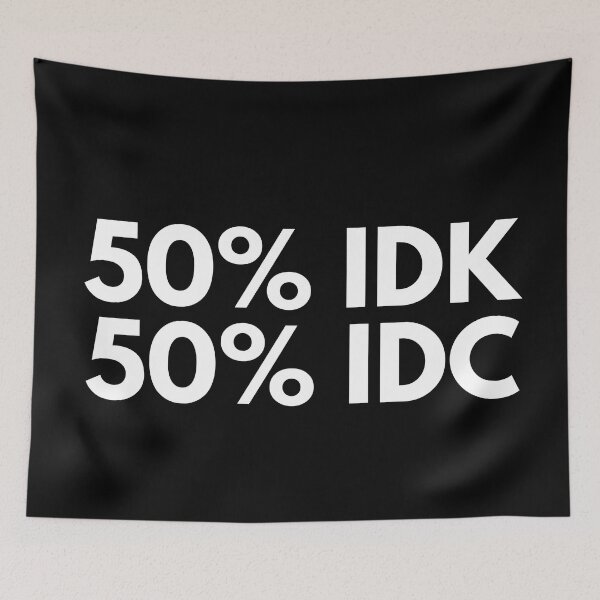 Item preview, 50% IDK 50% IDC. Funny NSFW Inappropriate Saying designed and sold by That Cheeky Tee.