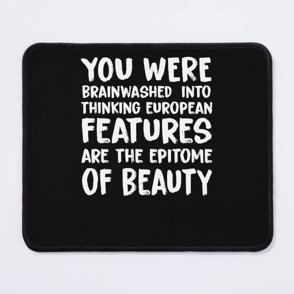 Item preview, you were brainwashed into thinking european features are the epitome of beauty designed and sold by KHAFiT.