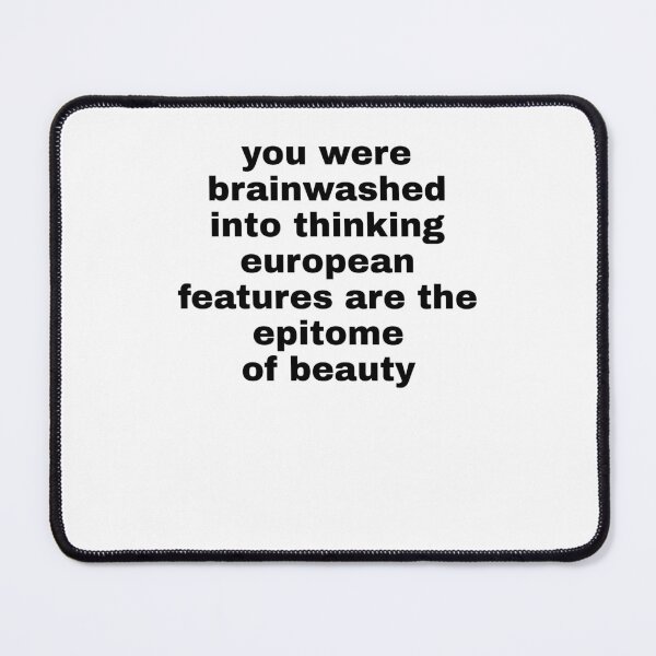 Item preview, you were brainwashed into thinking european features are the epitome of beauty designed and sold by KHAFiT.