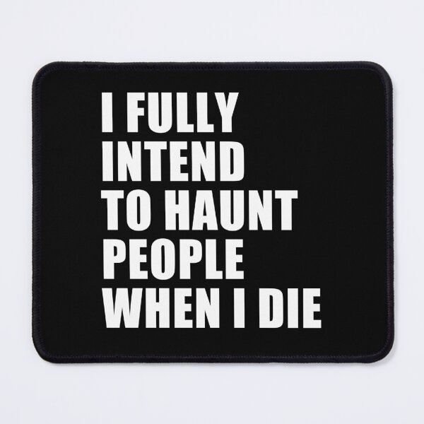 Item preview, i fully intend to haunt people when i die designed and sold by Eriksonshop.