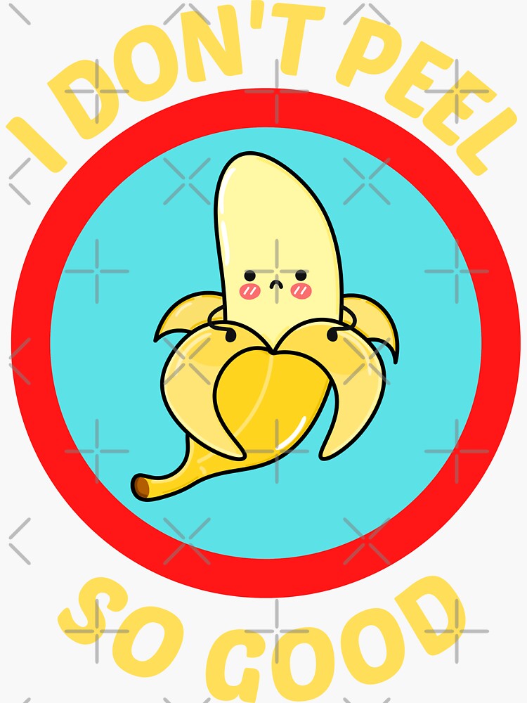 I Don T Peel So Good Cute Banana Pun Sticker For Sale By Allthingspunny Redbubble