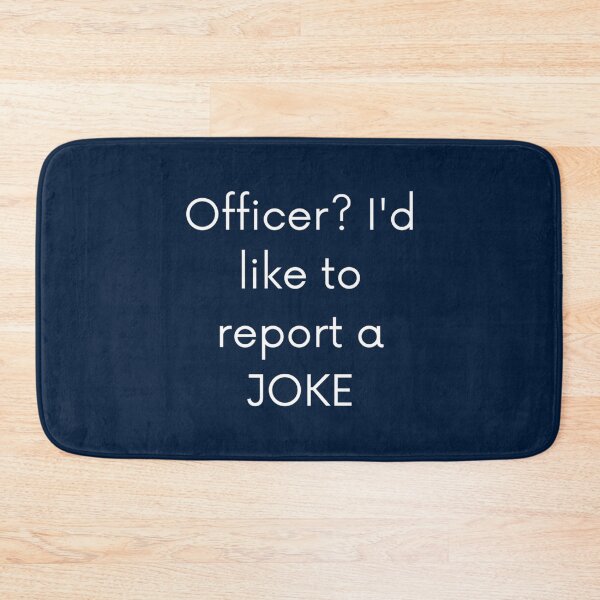 Item preview, Officer I_d Like To Report A Joke designed and sold by PamPan2.
