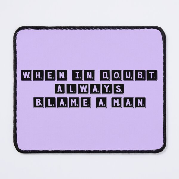 Item preview, When In Doubt Always Blame A Man designed and sold by champagnemoment.