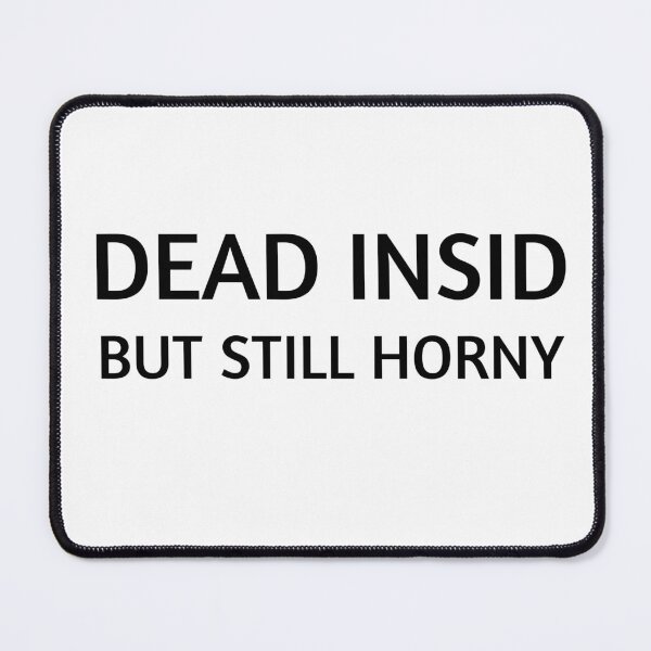 Item preview, DEAD INSID BUT STILL HORNY designed and sold by RachodShop.