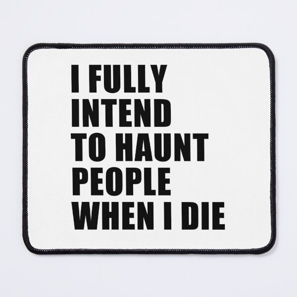 Item preview, i fully intend to haunt people when i die designed and sold by Eriksonshop.