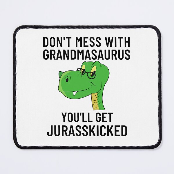 Item preview, Don't Mess With Grandmasaurus, You'll Get Jurasskicked designed and sold by Eriksonshop.