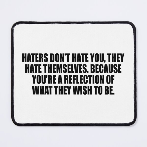 Item preview, Haters don’t hate you, they hate themselves. Because you’re a reflection of what they wish to be designed and sold by Colorfulandfun.