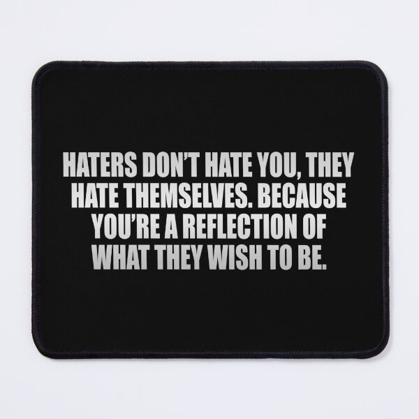 Item preview, Haters don’t hate you, they hate themselves. Because you’re a reflection of what they wish to be designed and sold by Colorfulandfun.