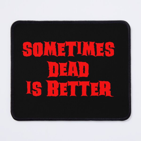 Item preview, Sometimes Dead Is Better designed and sold by barrelroll909.