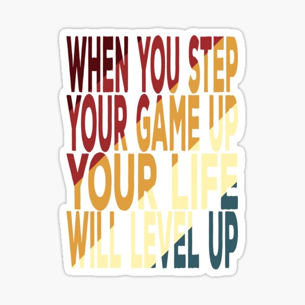 when-you-step-your-game-up-your-life-will-level-up-motivational-quotes