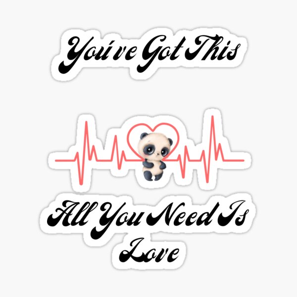 You've Got This All You Need Is Love With Baby Panda Sticker