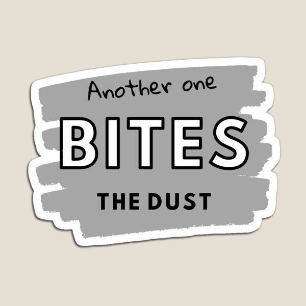 Another One Bites The Dust - the dust, bite, quotes, another one bites the  dust  Sticker for Sale by CalistaDonatel