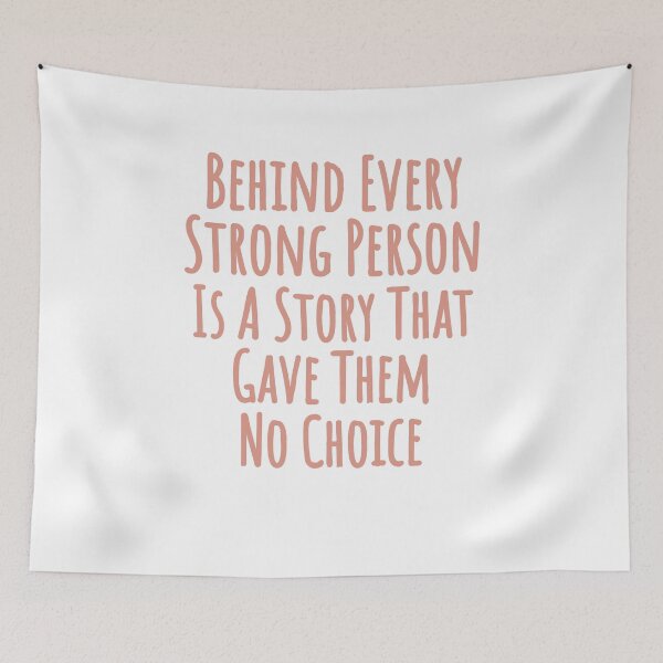 Item preview, Behind Every Strong Person Is A Story That Gave Them No Choice, Funny Quote, Gift for Women, Gift for Men, motivational quote designed and sold by JustGift.