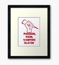 Passion, Pain, Vampire Slayin'! Framed Print