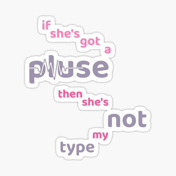 If She S Got A Pulse Then She S Not My Type Sticker For Sale By Jadir Redbubble