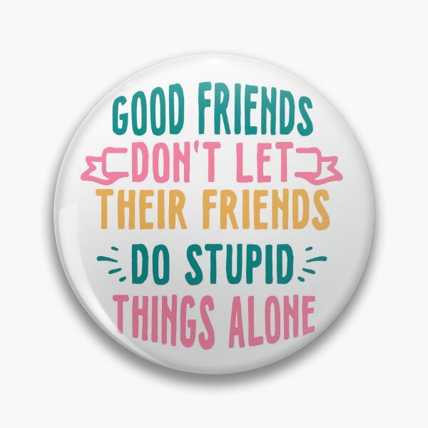 Item preview, Good Friends Dont Let Their Friends Do Stupid Things Alone designed and sold by kapiks.