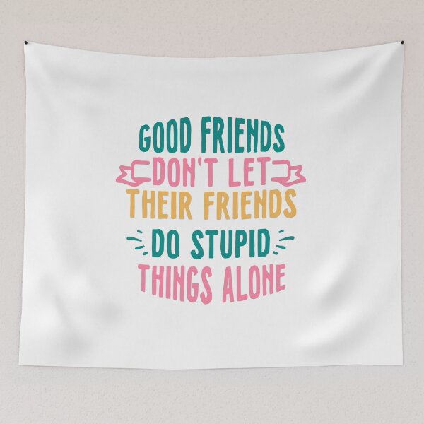 Item preview, Good Friends Dont Let Their Friends Do Stupid Things Alone designed and sold by kapiks.