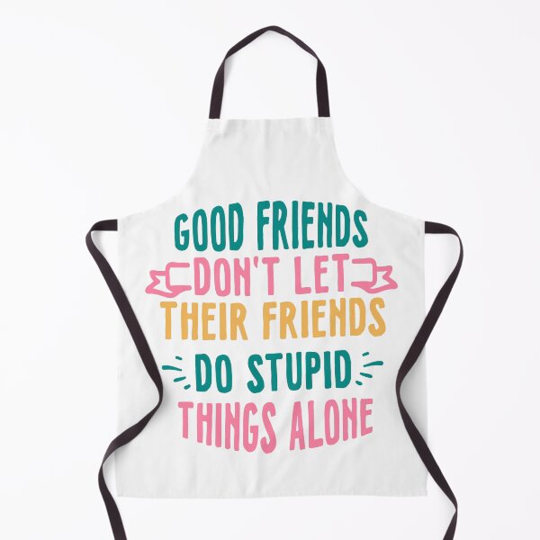 Item preview, Good Friends Dont Let Their Friends Do Stupid Things Alone designed and sold by kapiks.