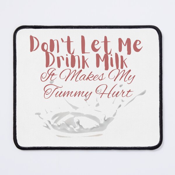 Item preview, Don't Let Me Drink Milk It Makes My Tummy Hurt designed and sold by Glorious-Goods.