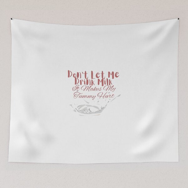 Item preview, Don't Let Me Drink Milk It Makes My Tummy Hurt designed and sold by Glorious-Goods.