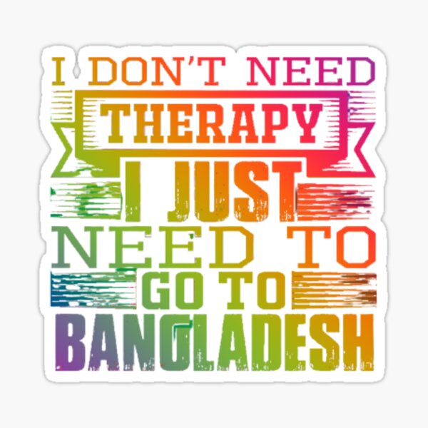 Item preview, I don't need therapy I just need to go to Bangladesh designed and sold by TheRightHonMP.