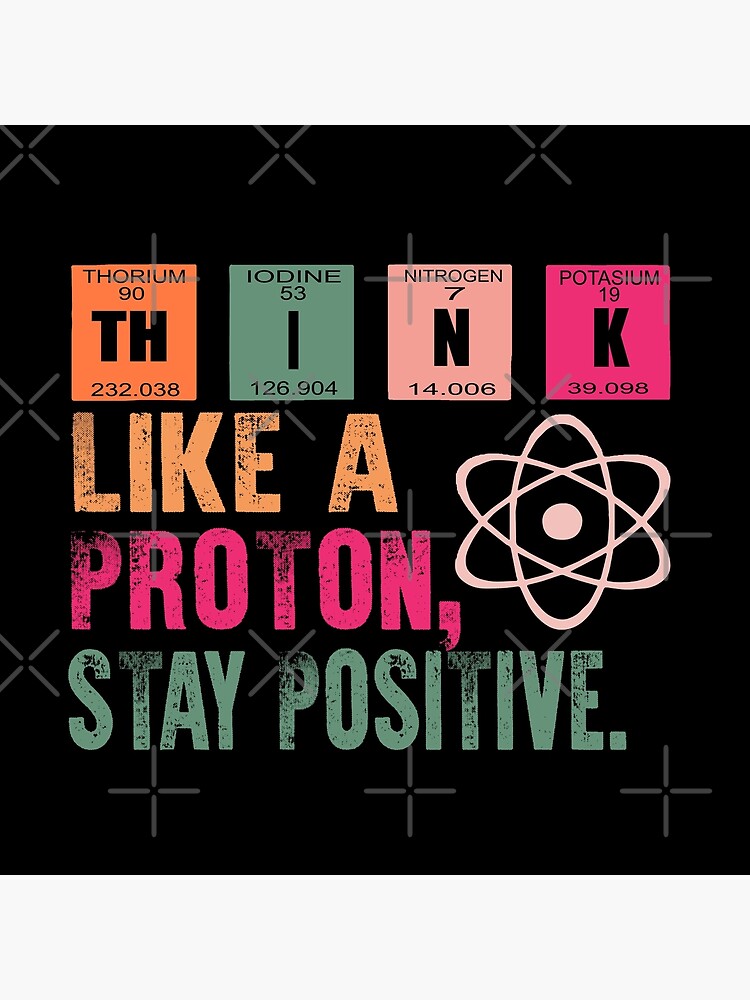 Disover Think Like A Proton Stay Positive Premium Matte Vertical Poster