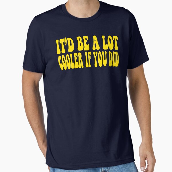 Item preview, It'd Be A Lot Cooler If You Did - Dazed And Confused designed and sold by everything-shop.