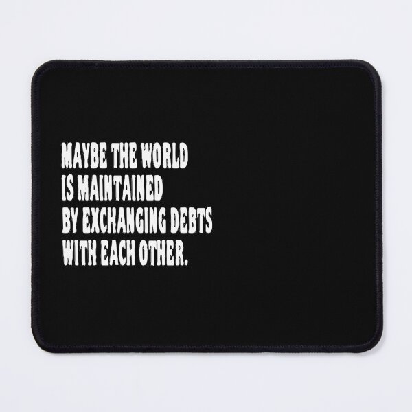 Item preview, Maybe the world is maintained by exchanging debts with each other. designed and sold by 1Lio.