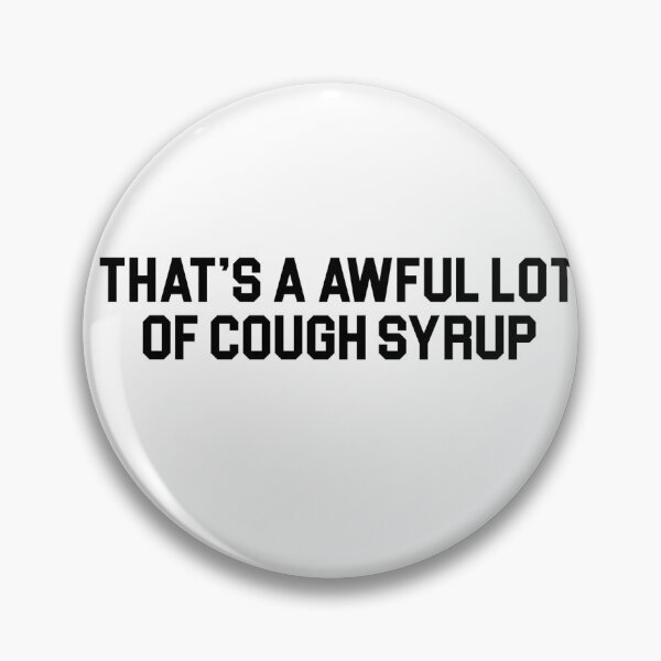 Item preview, THAT'S A AWFUL LOT OF COUGH SYRUP designed and sold by topitoff.