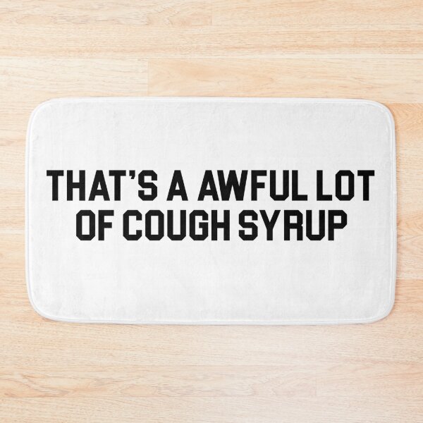 Item preview, THAT'S A AWFUL LOT OF COUGH SYRUP designed and sold by topitoff.