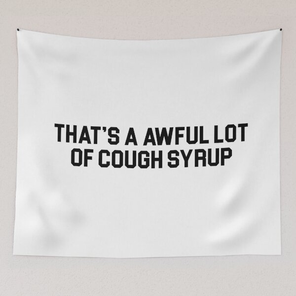 Item preview, THAT'S A AWFUL LOT OF COUGH SYRUP designed and sold by topitoff.