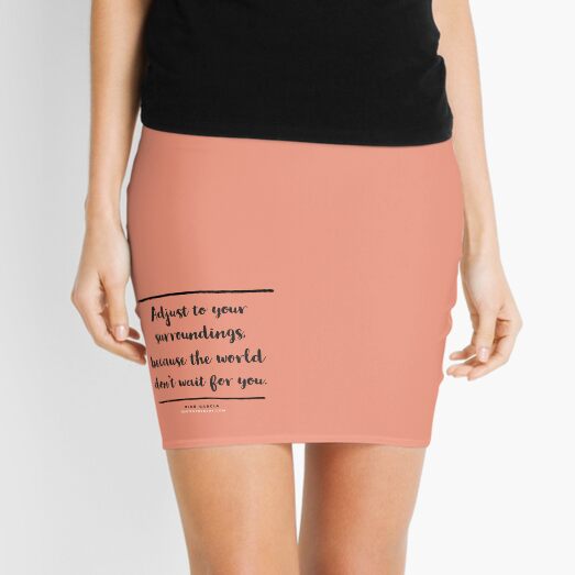 Adjust to your surroundings, because the world don't wait for you. - Ryan Garcia Mini Skirt